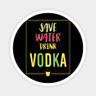 Save Water Drink Vodka Magnet